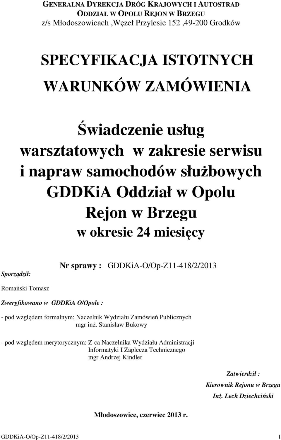 Romański Tomasz Zweryfikowano w GDDKiA O/Opole : - pod względem formalnym: Naczelnik Wydziału Zamówień Publicznych mgr inż.