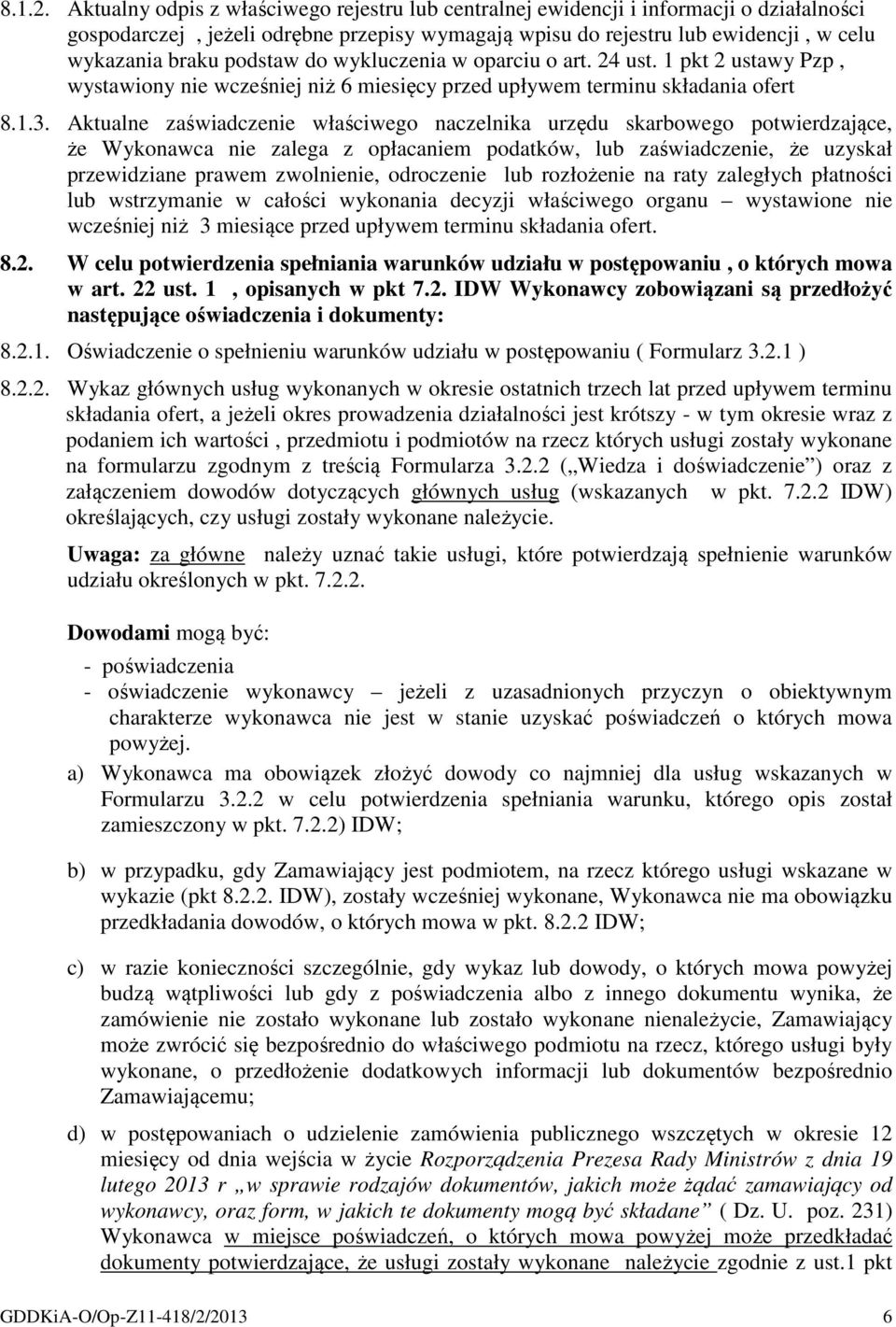 podstaw do wykluczenia w oparciu o art. 24 ust. 1 pkt 2 ustawy Pzp, wystawiony nie wcześniej niż 6 miesięcy przed upływem terminu składania ofert 8.1.3.