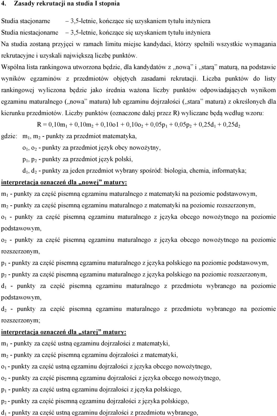 Wspólna lista rankingowa utworzona będzie, dla kandydatów z nową i starą maturą, na podstawie wyników egzaminów z przedmiotów objętych zasadami rekrutacji.