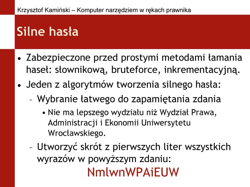 Jeden z algorytmów tworzenia silnego hasła: Wybranie łatwego do zapamiętania zdania Nie ma