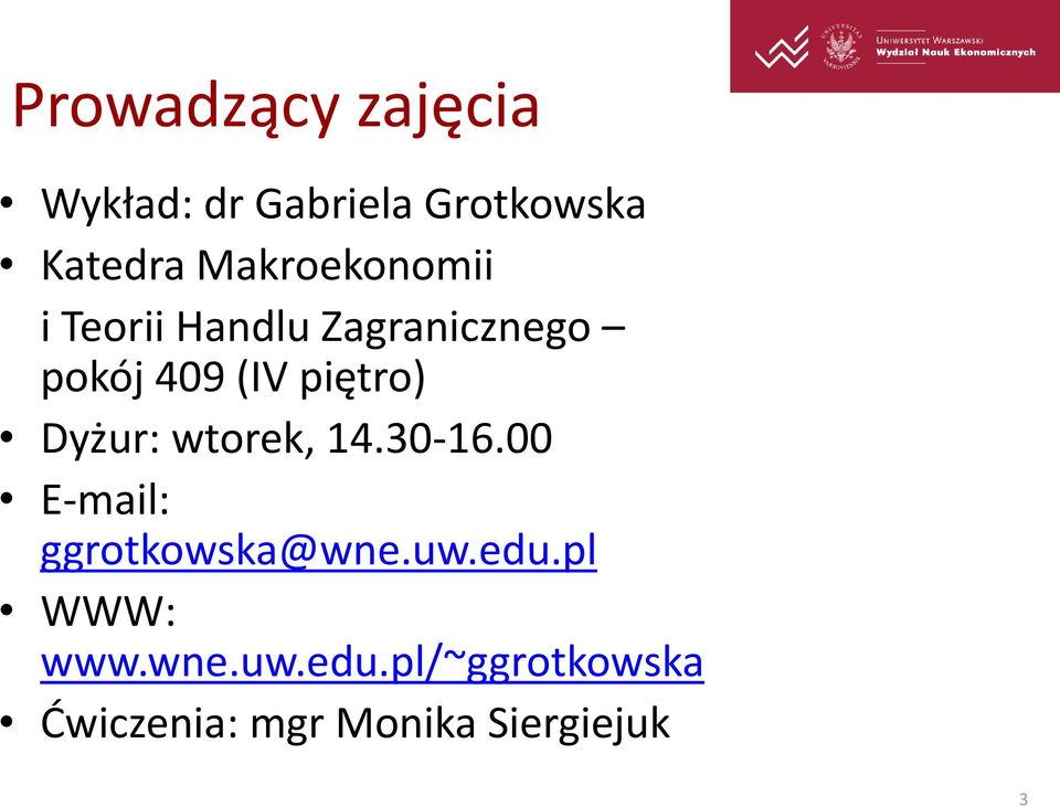 piętro) Dyżur: wtorek, 14.30-16.00 E-mail: ggrotkowska@wne.uw.