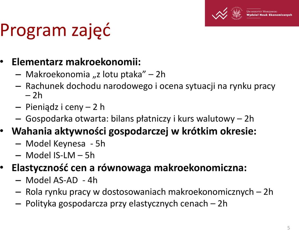 gospodarczej w krótkim okresie: Model Keynesa - 5h Model IS-LM 5h Elastycznośd cen a równowaga makroekonomiczna: