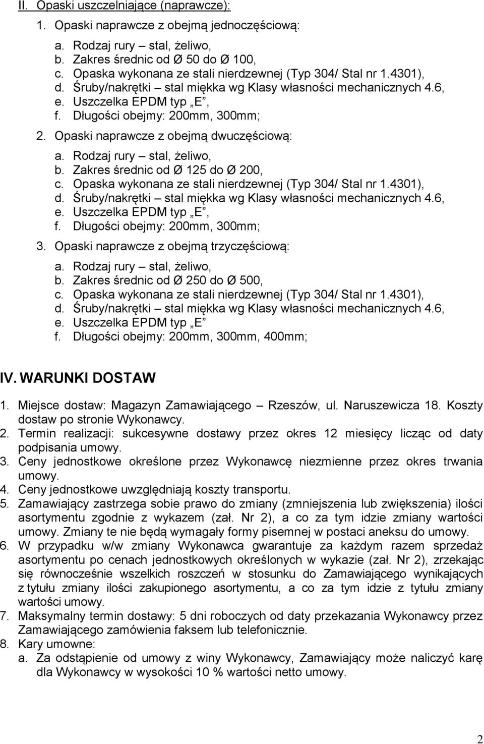 Opaski naprawcze z obejmą dwuczęściową: a. Rodzaj rury stal, żeliwo, b. Zakres średnic od Ø 125 do Ø 200, c. Opaska wykonana ze stali nierdzewnej (Typ 304/ Stal nr 1.4301), d.