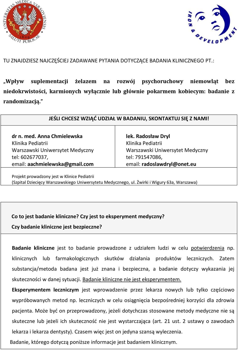 JEŚLI CHCESZ WZIĄĆ UDZIAŁ W BADANIU, SKONTAKTUJ SIĘ Z NAMI! dr n. med. Anna Chmielewska Klinika Pediatrii Warszawski Uniwersytet Medyczny tel: 602677037, email: aachmielewska@gmail.com lek.