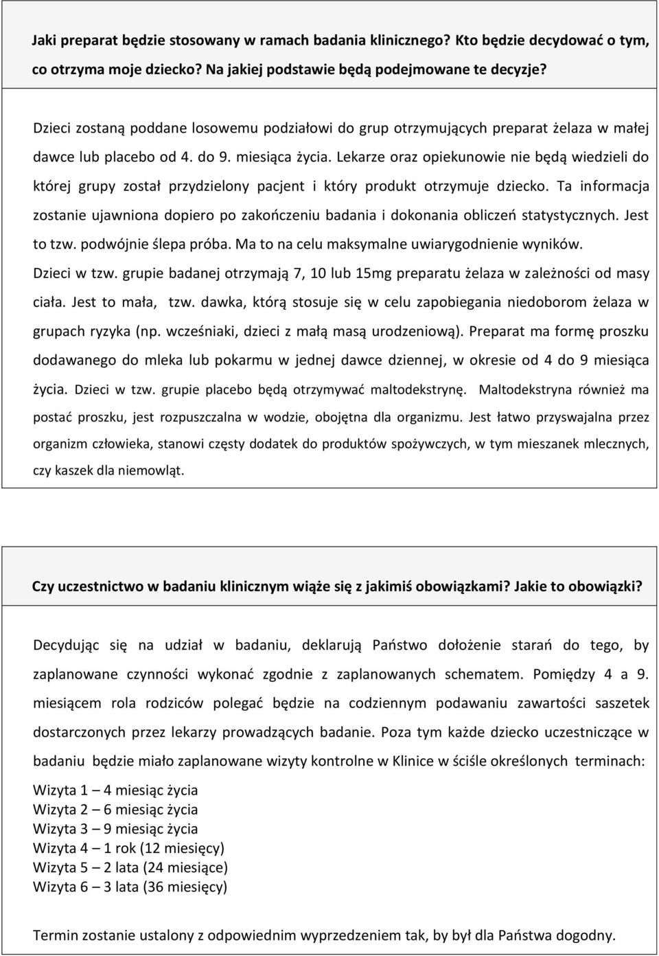 Lekarze oraz opiekunowie nie będą wiedzieli do której grupy został przydzielony pacjent i który produkt otrzymuje dziecko.