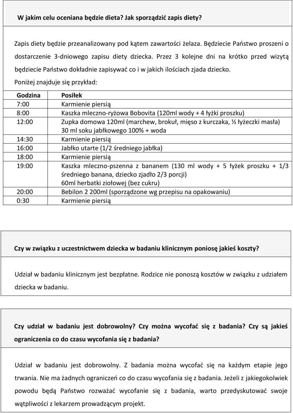 Poniżej znajduje się przykład: Godzina Posiłek 7:00 Karmienie piersią 8:00 Kaszka mleczno-ryżowa Bobovita (120ml wody + 4 łyżki proszku) 12:00 Zupka domowa 120ml (marchew, brokuł, mięso z kurczaka, ½