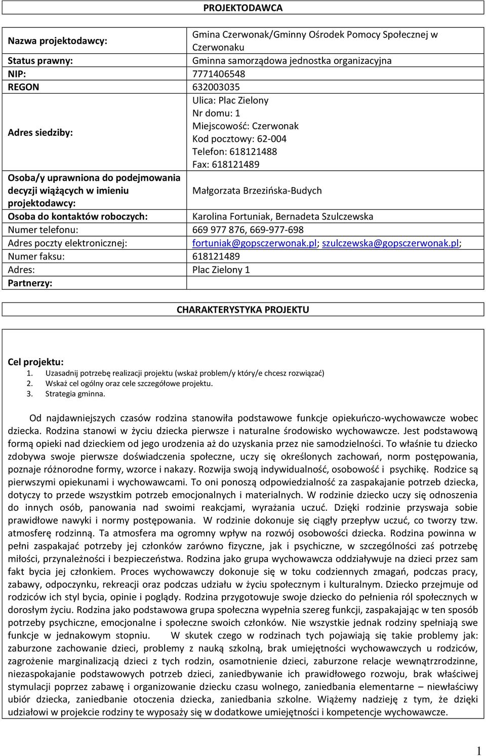 Brzezińska-Budych projektodawcy: Osoba do kontaktów roboczych: Karolina Fortuniak, Bernadeta Szulczewska Numer telefonu: 669 977 876, 669-977-698 Adres poczty elektronicznej: fortuniak@gopsczerwonak.