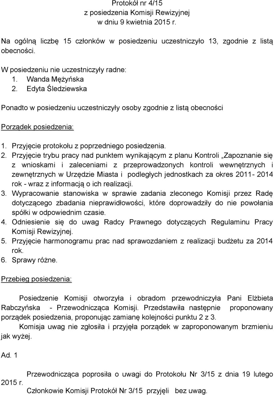 Przyjęcie protokołu z poprzedniego posiedzenia. 2.