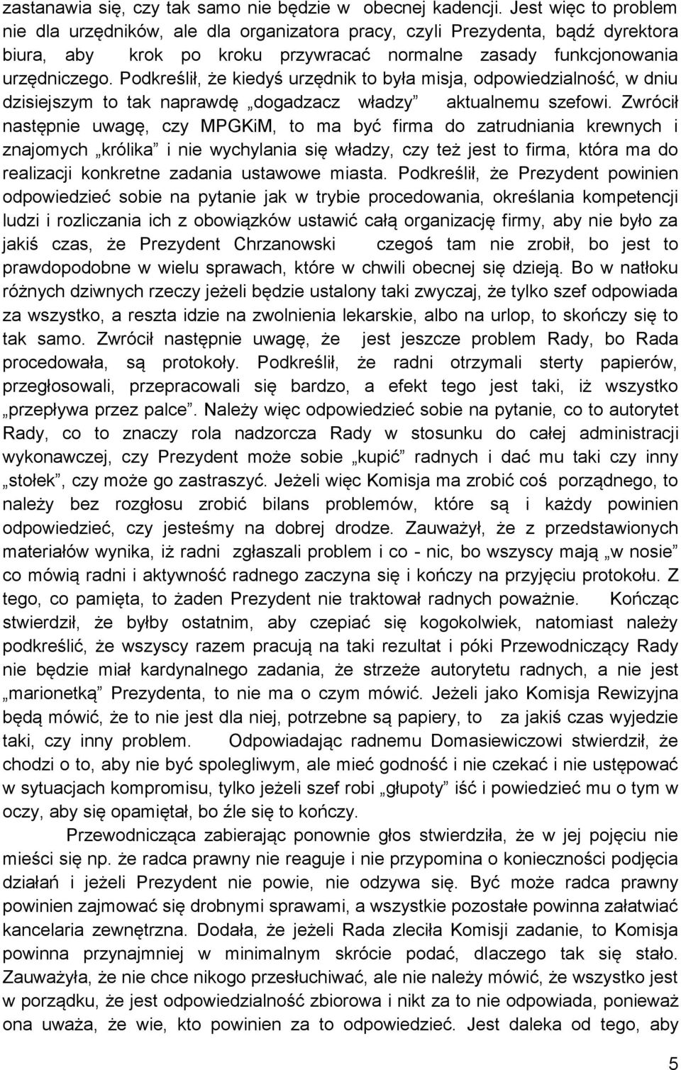Podkreślił, że kiedyś urzędnik to była misja, odpowiedzialność, w dniu dzisiejszym to tak naprawdę dogadzacz władzy aktualnemu szefowi.