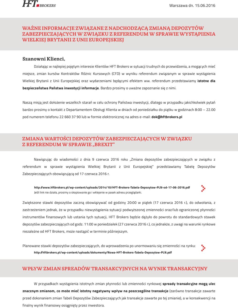 najlepiej pojętym interesie Klientów HFT Brokers w sytuacji trudnych do przewidzenia, a mogących mieć miejsce, zmian kursów Kontraktów Różnic Kursowych (CFD) w wyniku referendum związanym w sprawie