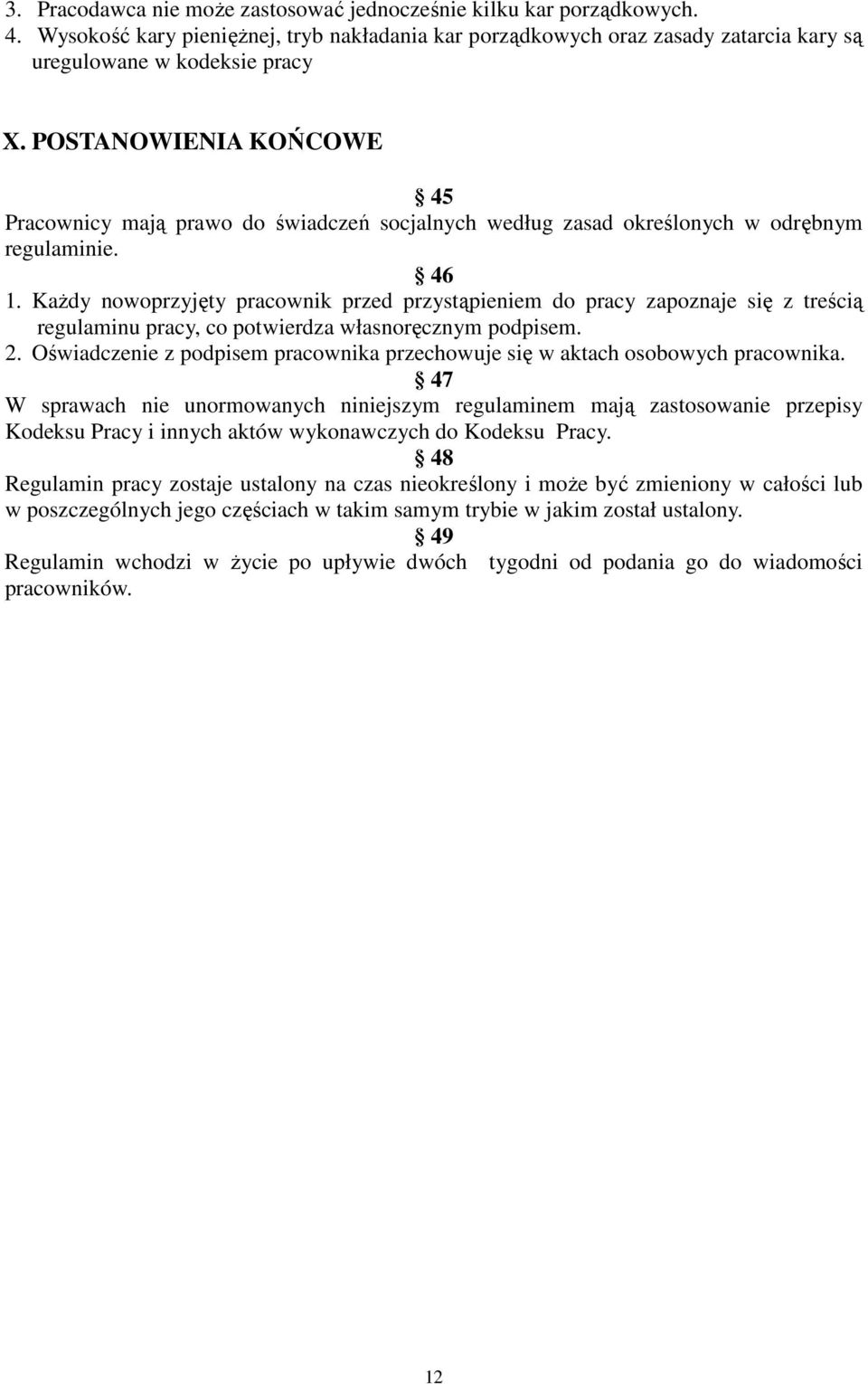 KaŜdy nowoprzyjęty pracownik przed przystąpieniem do pracy zapoznaje się z treścią regulaminu pracy, co potwierdza własnoręcznym podpisem. 2.