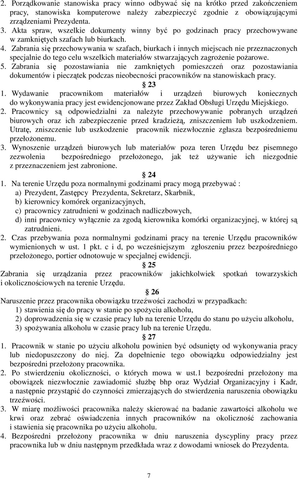 Zabrania się przechowywania w szafach, biurkach i innych miejscach nie przeznaczonych specjalnie do tego celu wszelkich materiałów stwarzających zagroŝenie poŝarowe. 5.