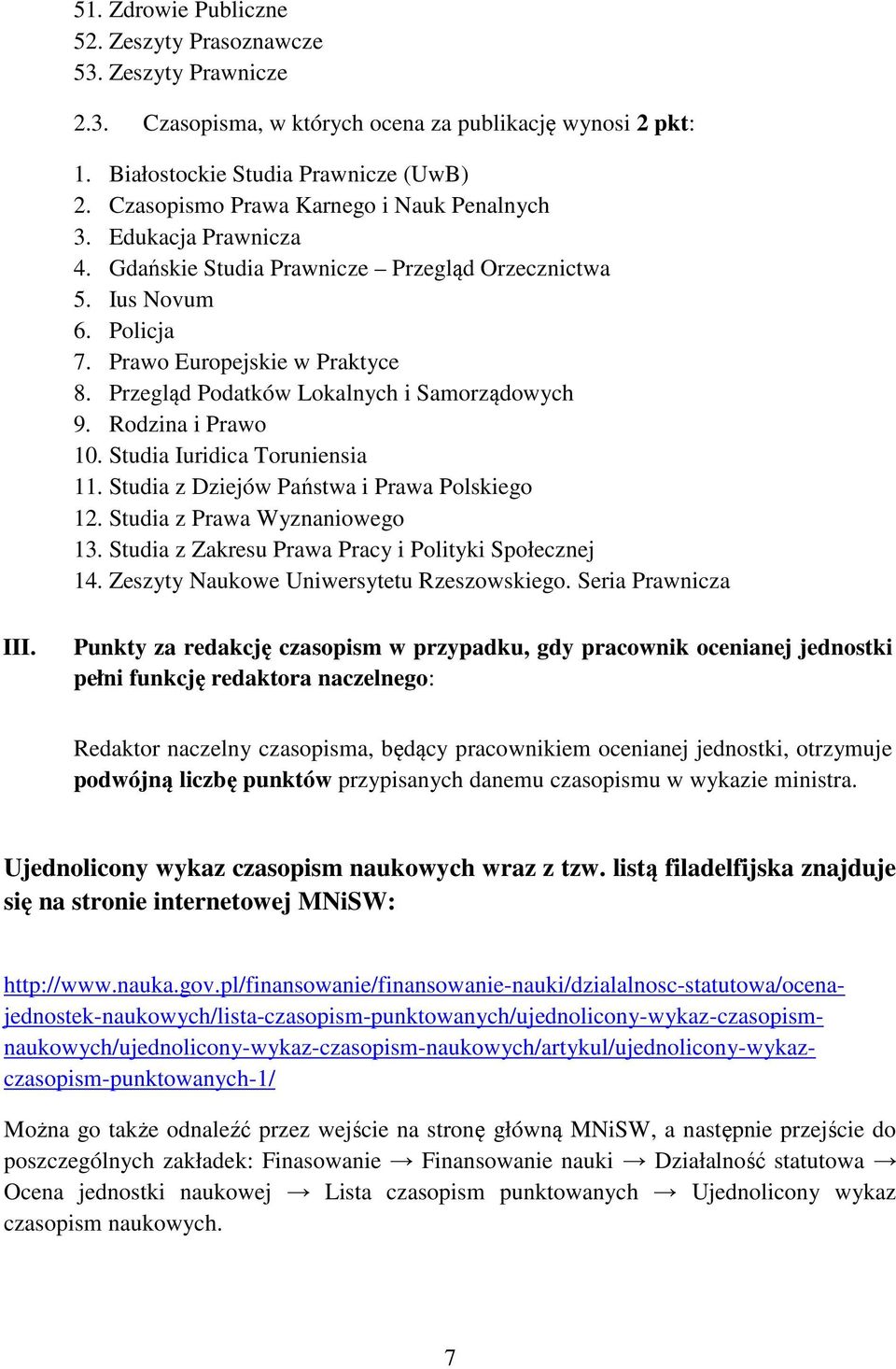 Przegląd Podatków Lokalnych i Samorządowych 9. Rodzina i Prawo 10. Studia Iuridica Toruniensia 11. Studia z Dziejów Państwa i Prawa Polskiego 12. Studia z Prawa Wyznaniowego 13.