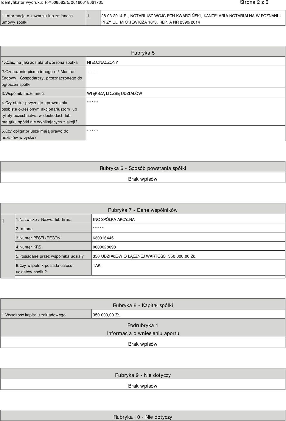 Czy statut przyznaje uprawnienia osobiste określonym akcjonariuszom lub tytuły uczestnictwa w dochodach lub majątku spółki nie wynikających z akcji? 5.