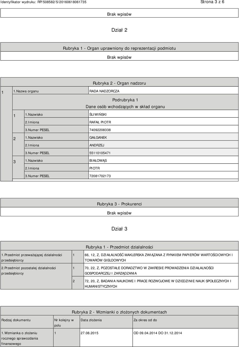 Numer PESEL 72081702173 Rubryka 3 - Prokurenci Dział 3 Rubryka 1 - Przedmiot działalności 1.Przedmiot przeważającej działalności przedsiębiorcy 2.