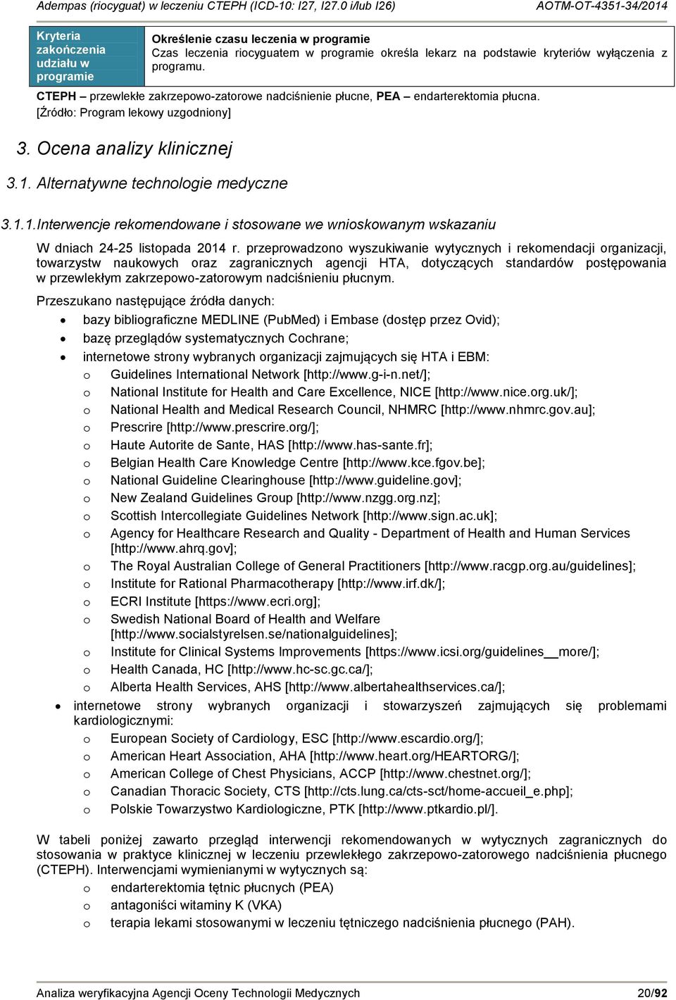 Alternatywne technologie medyczne 3.1.1.Interwencje rekomendowane i stosowane we wnioskowanym wskazaniu W dniach 24-25 listopada 2014 r.