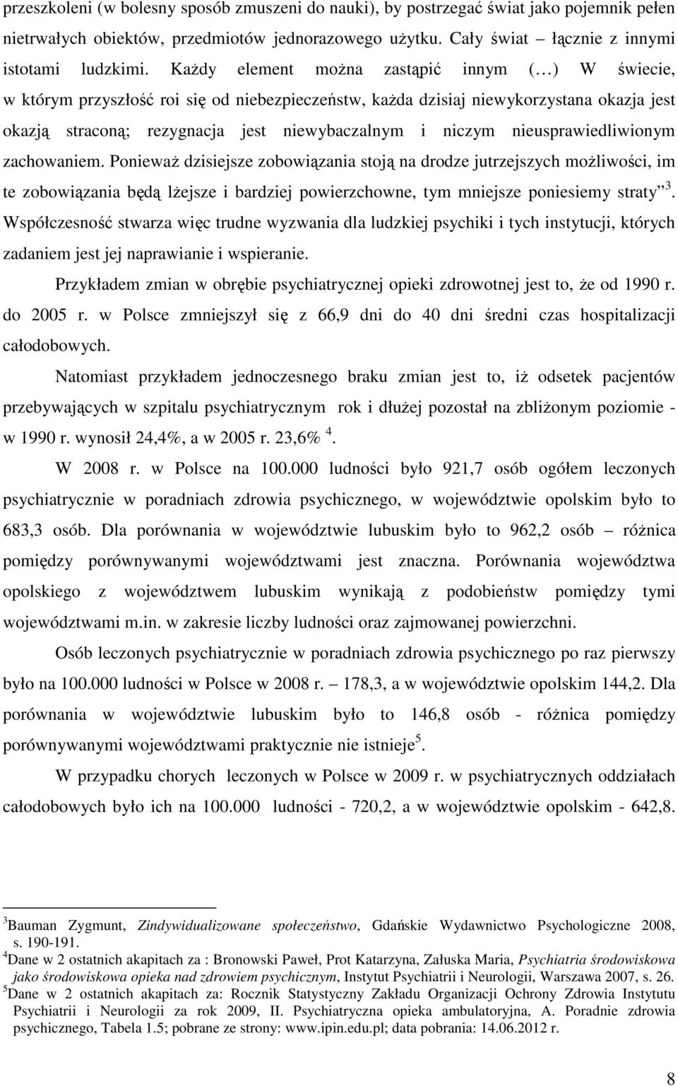 nieusprawiedliwionym zachowaniem. PoniewaŜ dzisiejsze zobowiązania stoją na drodze jutrzejszych moŝliwości, im te zobowiązania będą lŝejsze i bardziej powierzchowne, tym mniejsze poniesiemy straty 3.