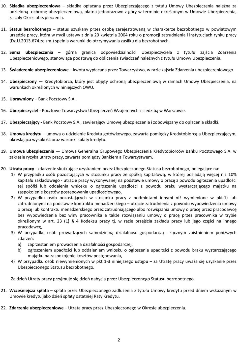 Status bezrobotnego status uzyskany przez osobę zarejestrowaną w charakterze bezrobotnego w powiatowym urzędzie pracy, która w myśl ustawy z dnia 20 kwietnia 2004 roku o promocji zatrudnienia i