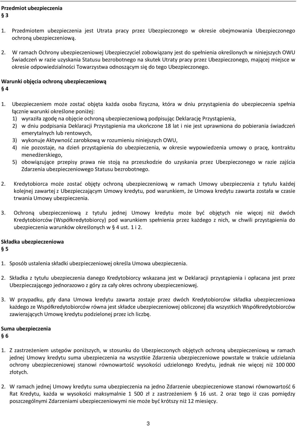 Ubezpieczonego, mającej miejsce w okresie odpowiedzialności Towarzystwa odnoszącym się do tego Ubezpieczonego. Warunki objęcia ochroną ubezpieczeniową 4 1.