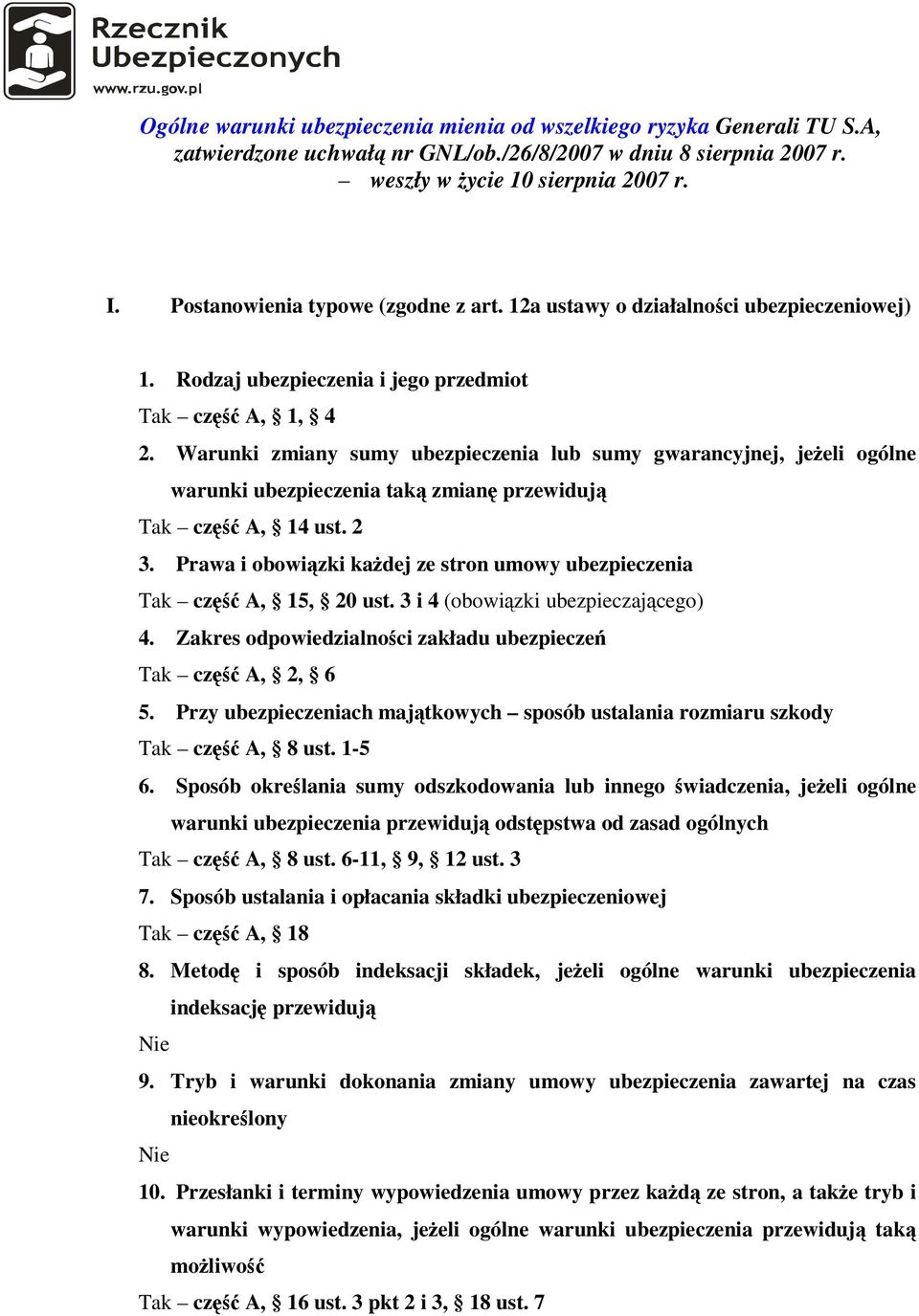 Warunki zmiany sumy ubezpieczenia lub sumy gwarancyjnej, jeżeli ogólne warunki ubezpieczenia taką zmianę przewidują Tak część A, 14 ust. 2 3.