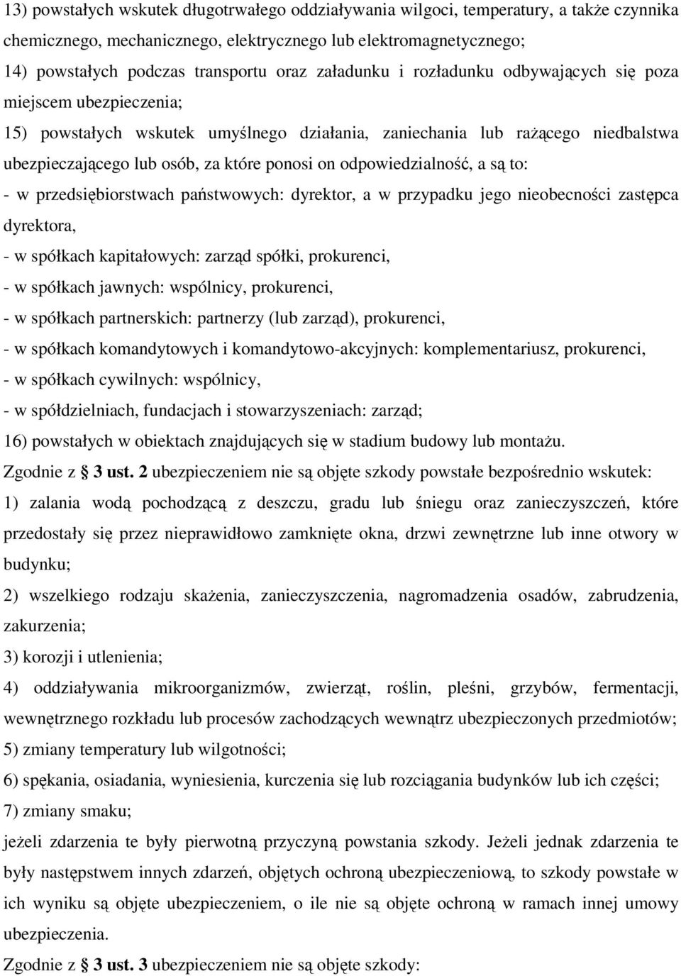 odpowiedzialność, a są to: - w przedsiębiorstwach państwowych: dyrektor, a w przypadku jego nieobecności zastępca dyrektora, - w spółkach kapitałowych: zarząd spółki, prokurenci, - w spółkach