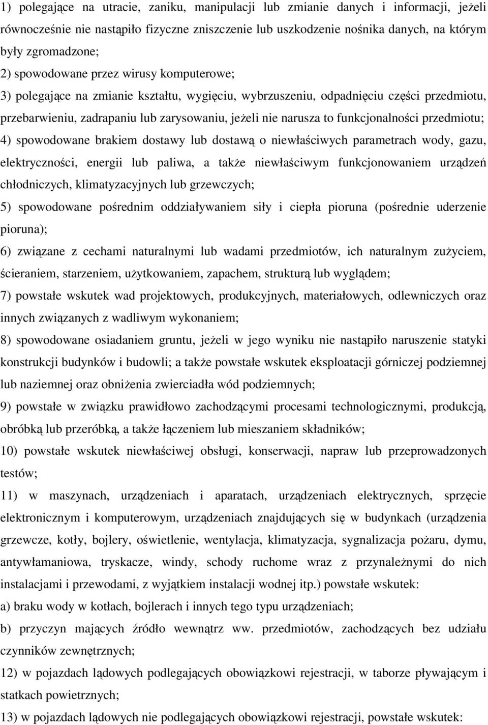 funkcjonalności przedmiotu; 4) spowodowane brakiem dostawy lub dostawą o niewłaściwych parametrach wody, gazu, elektryczności, energii lub paliwa, a także niewłaściwym funkcjonowaniem urządzeń