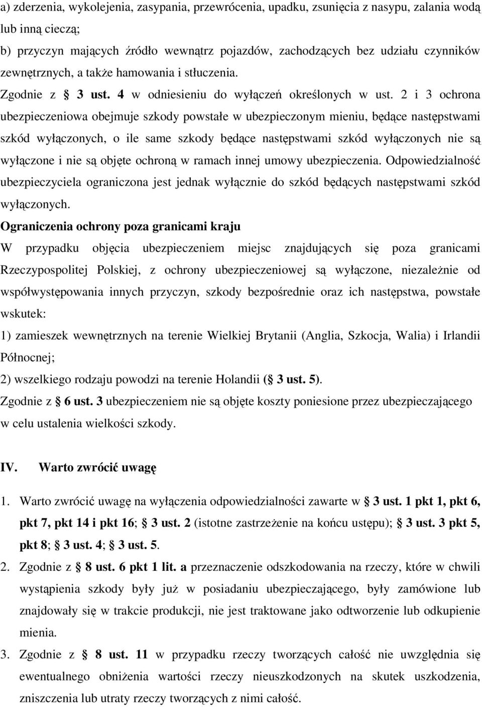 2 i 3 ochrona ubezpieczeniowa obejmuje szkody powstałe w ubezpieczonym mieniu, będące następstwami szkód wyłączonych, o ile same szkody będące następstwami szkód wyłączonych nie są wyłączone i nie są