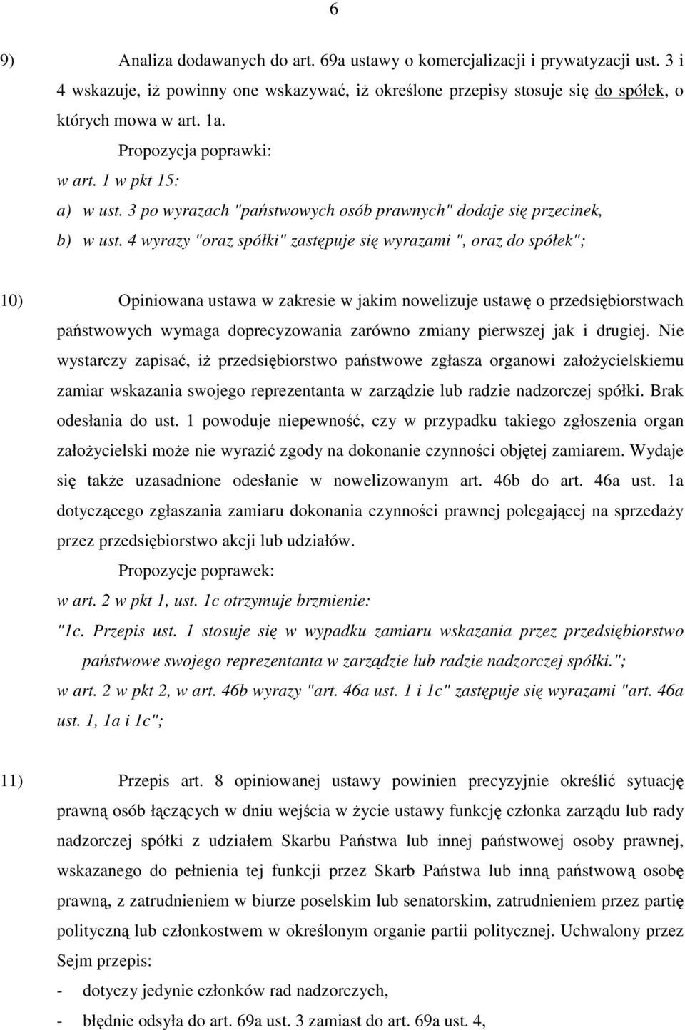 4 wyrazy "oraz spółki" zastępuje się wyrazami ", oraz do spółek"; 10) Opiniowana ustawa w zakresie w jakim nowelizuje ustawę o przedsiębiorstwach państwowych wymaga doprecyzowania zarówno zmiany