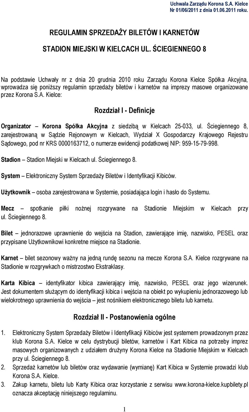 przez Korona S.A. Kielce: Rozdział I - Definicje Organizator Korona Spółka Akcyjna z siedzibą w Kielcach 25-033, ul.