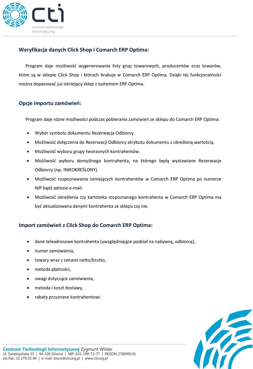 Opcje importu zamówień: Program daje różne możliwości podczas pobierania zamówień ze sklepu do Comarch ERP Optima: Wybór symbolu dokumentu Rezerwacja Odbiorcy.