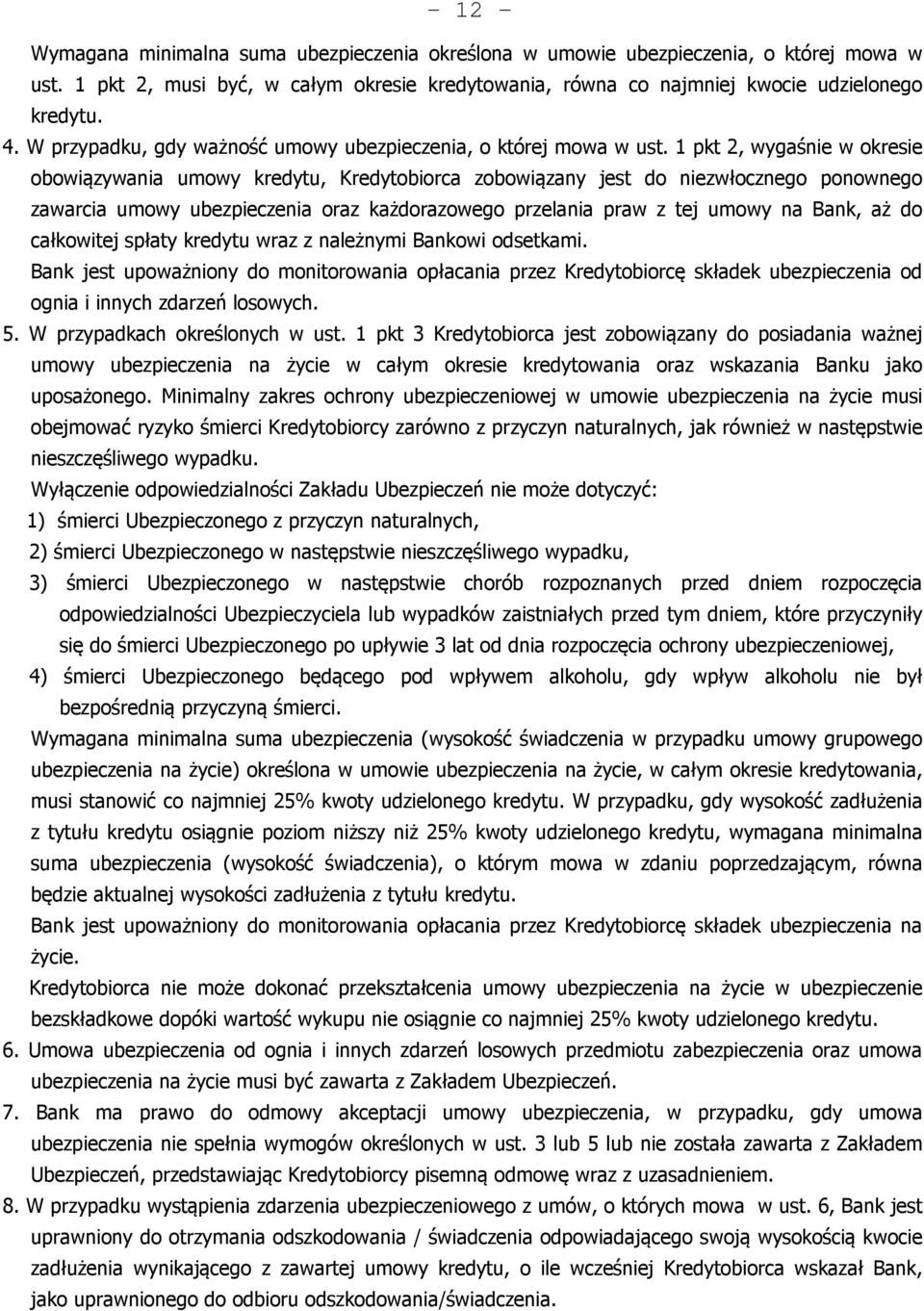 1 pkt 2, wygaśnie w okresie obowiązywania umowy kredytu, Kredytobiorca zobowiązany jest do niezwłocznego ponownego zawarcia umowy ubezpieczenia oraz każdorazowego przelania praw z tej umowy na Bank,