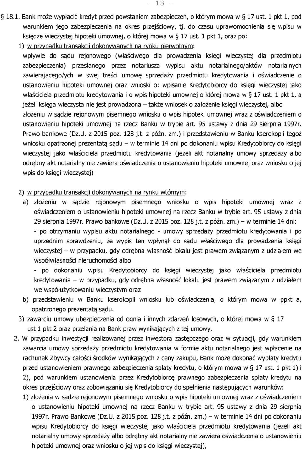 1 pkt 1, oraz po: 1) w przypadku transakcji dokonywanych na rynku pierwotnym: wpływie do sądu rejonowego (właściwego dla prowadzenia księgi wieczystej dla przedmiotu zabezpieczenia) przesłanego przez