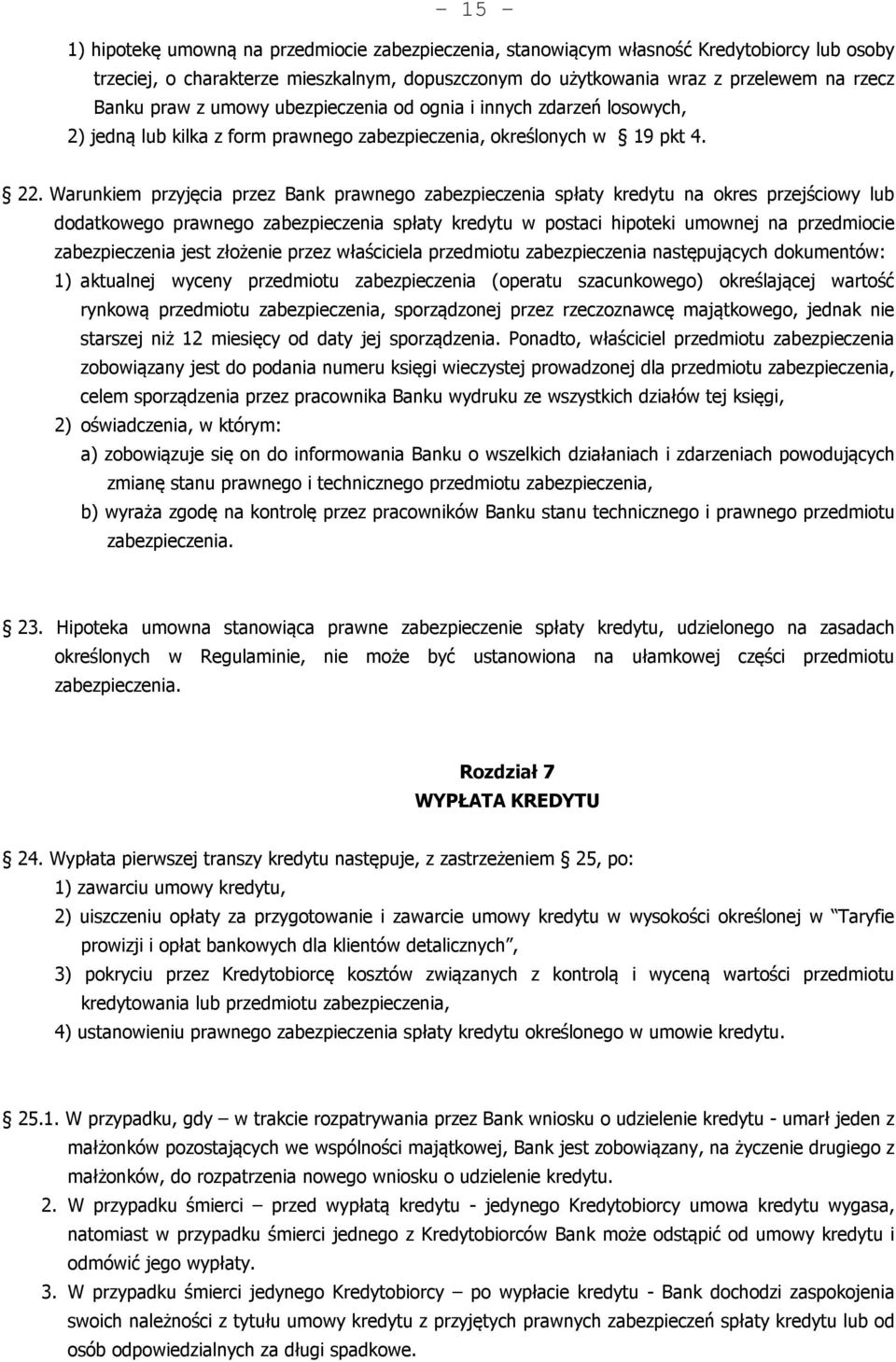 Warunkiem przyjęcia przez Bank prawnego zabezpieczenia spłaty kredytu na okres przejściowy lub dodatkowego prawnego zabezpieczenia spłaty kredytu w postaci hipoteki umownej na przedmiocie