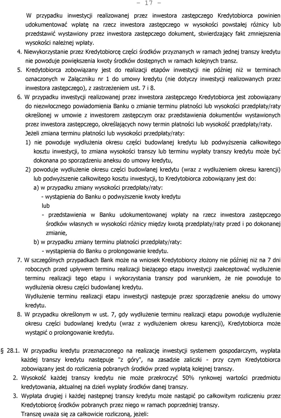 Niewykorzystanie przez Kredytobiorcę części środków przyznanych w ramach jednej transzy kredytu nie powoduje powiększenia kwoty środków dostępnych w ramach kolejnych transz. 5.