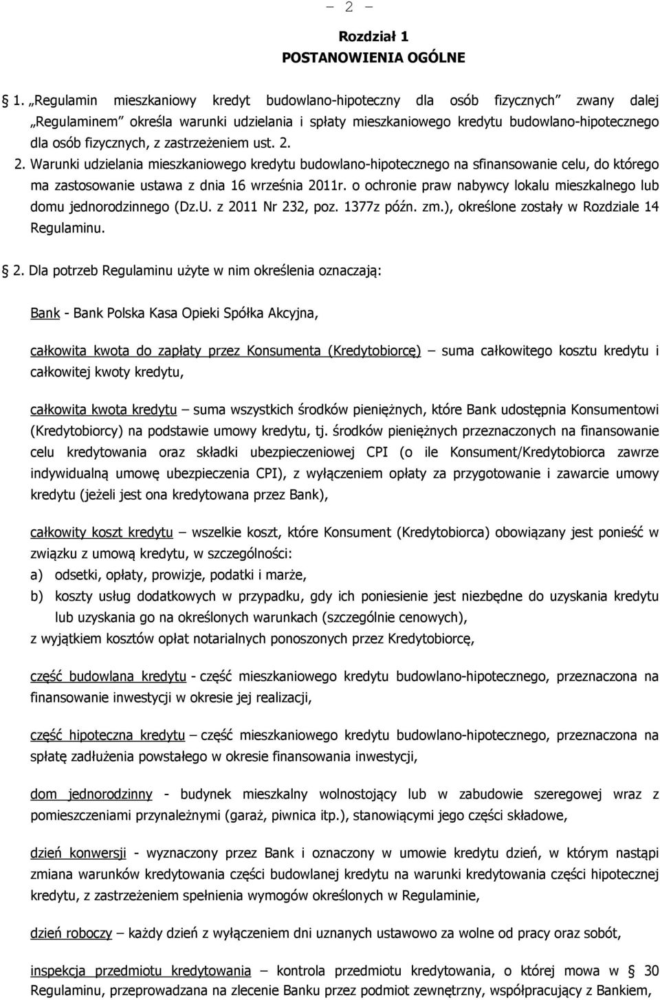 zastrzeżeniem ust. 2. 2. Warunki udzielania mieszkaniowego kredytu budowlano-hipotecznego na sfinansowanie celu, do którego ma zastosowanie ustawa z dnia 16 września 2011r.
