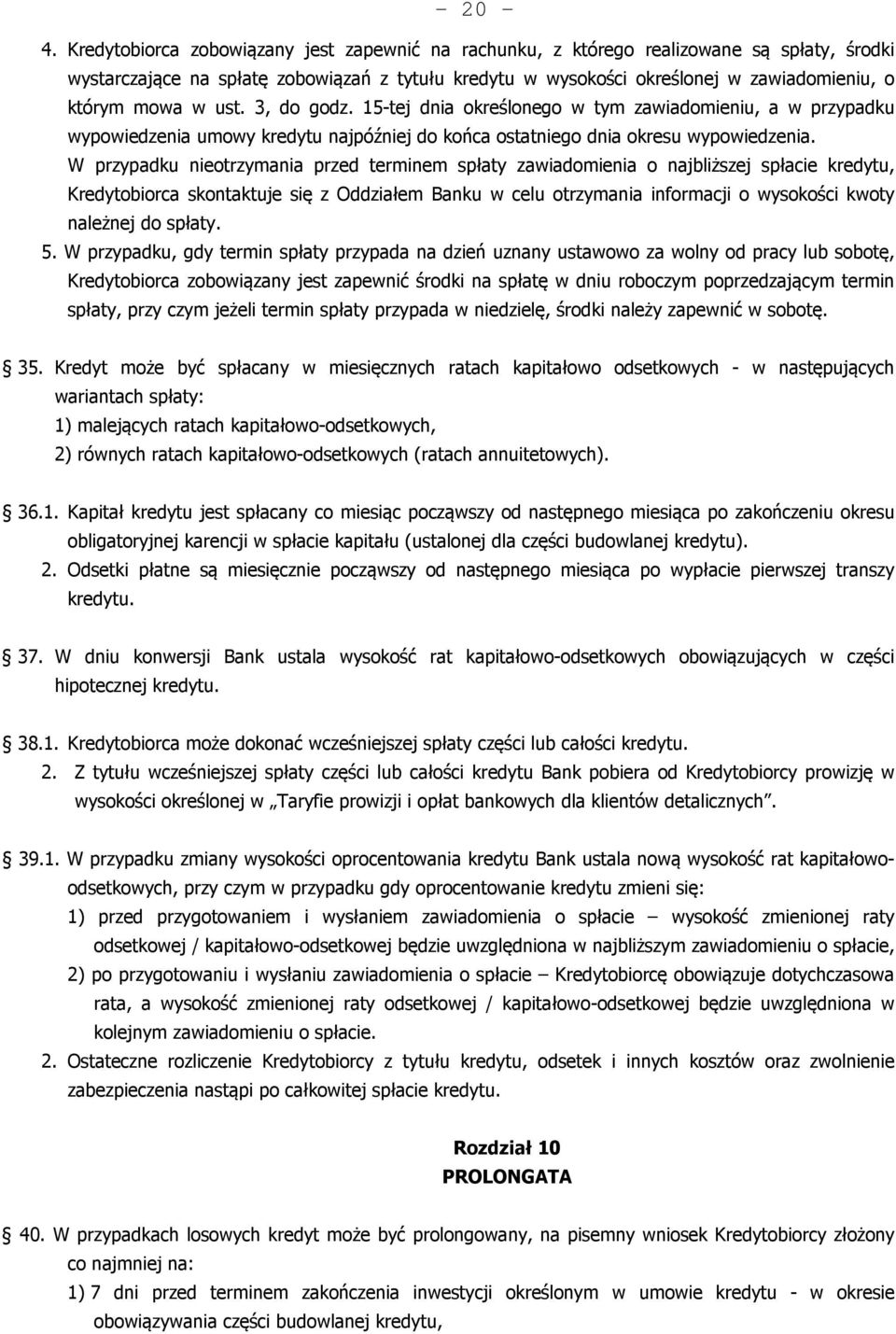 w ust. 3, do godz. 15-tej dnia określonego w tym zawiadomieniu, a w przypadku wypowiedzenia umowy kredytu najpóźniej do końca ostatniego dnia okresu wypowiedzenia.