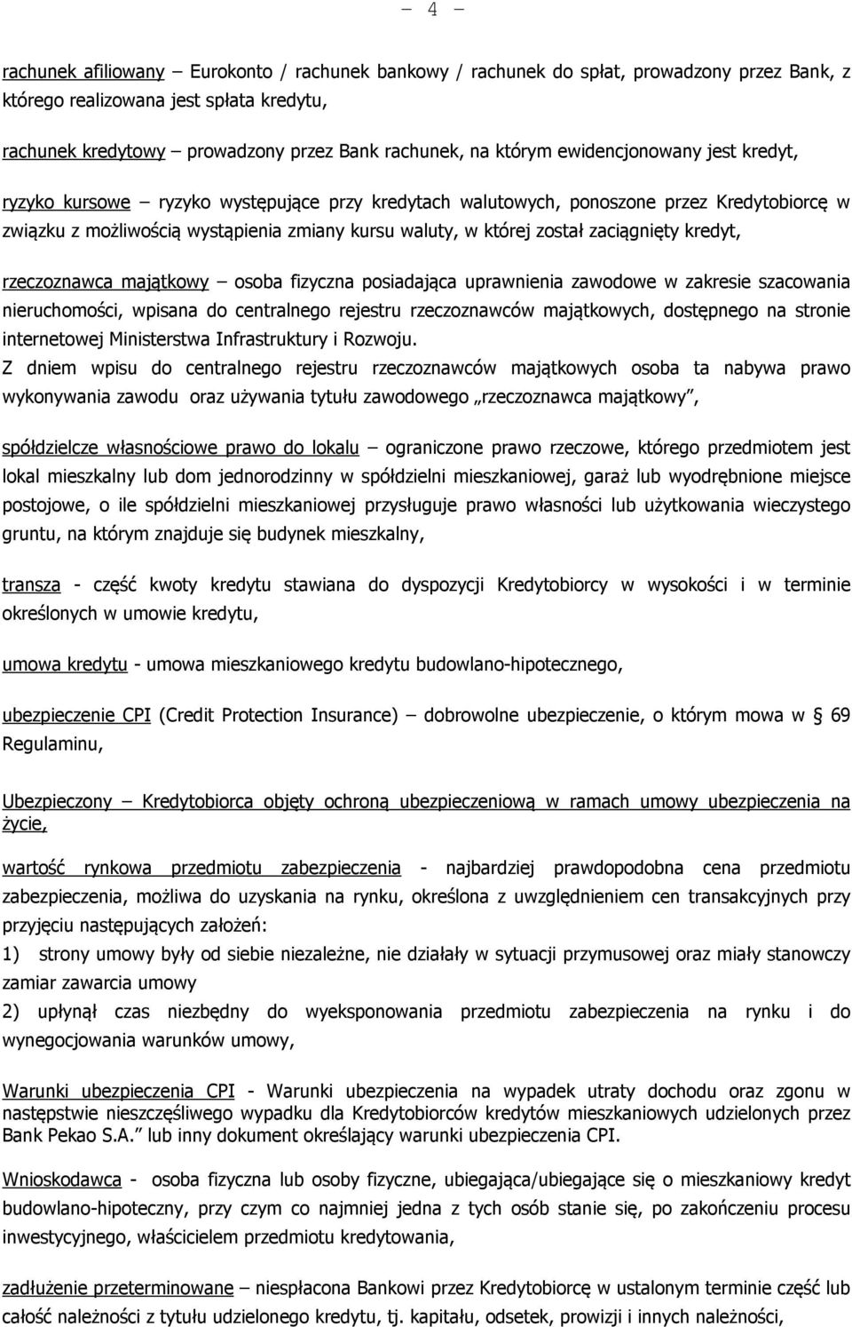 zaciągnięty kredyt, rzeczoznawca majątkowy osoba fizyczna posiadająca uprawnienia zawodowe w zakresie szacowania nieruchomości, wpisana do centralnego rejestru rzeczoznawców majątkowych, dostępnego
