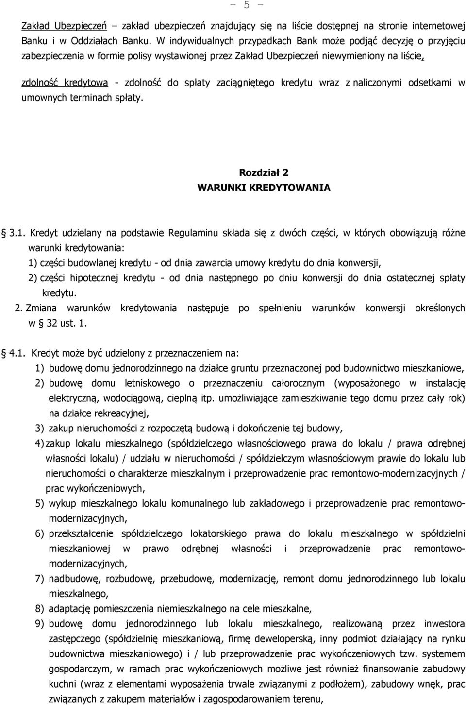 zaciągniętego kredytu wraz z naliczonymi odsetkami w umownych terminach spłaty. Rozdział 2 WARUNKI KREDYTOWANIA 3.1.