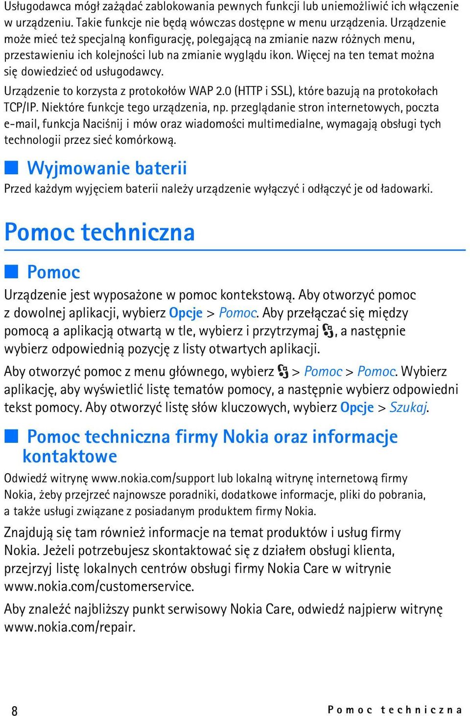 Wiêcej na ten temat mo na siê dowiedzieæ od us³ugodawcy. Urz±dzenie to korzysta z protoko³ów WAP 2.0 (HTTP i SSL), które bazuj± na protoko³ach TCP/IP. Niektóre funkcje tego urz±dzenia, np.