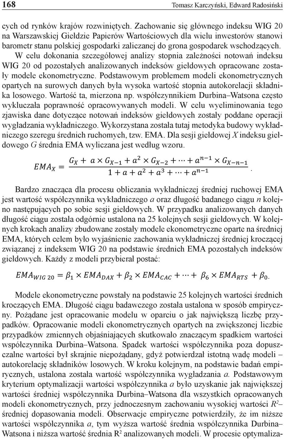 W celu dokonania szczegółowej analizy stopnia zależności notowań indeksu WIG 20 od pozostałych analizowanych indeksów giełdowych opracowane zostały modele ekonometryczne.