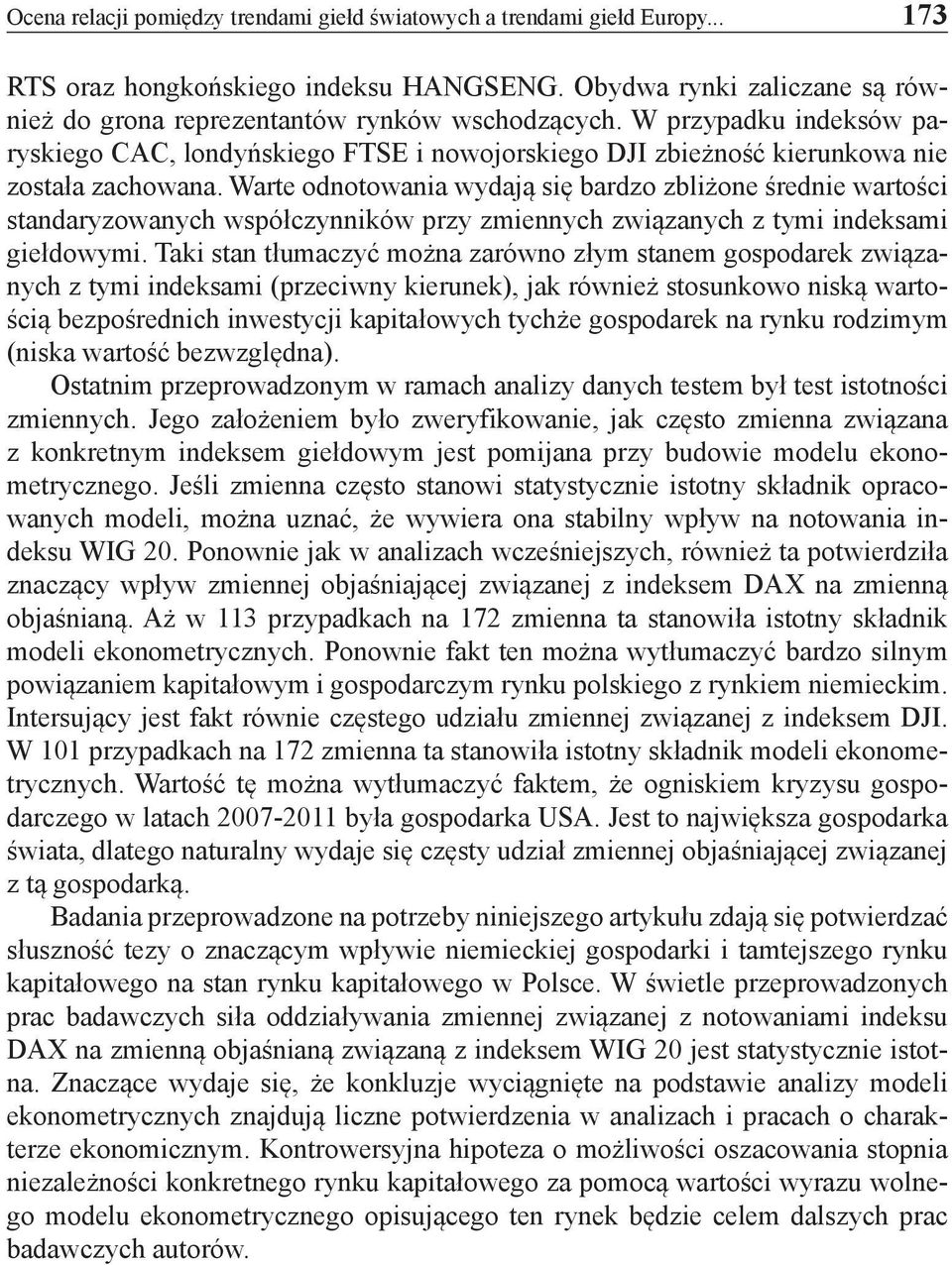 Warte odnotowania wydają się bardzo zbliżone średnie wartości standaryzowanych współczynników przy zmiennych związanych z tymi indeksami giełdowymi.