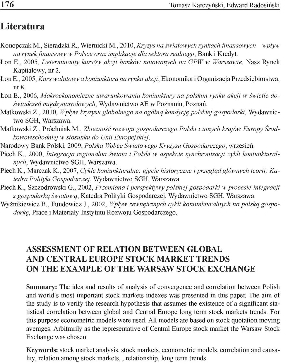 , 2005, Determinanty kursów akcji banków notowanych na GPW w Warszawie, Nasz Rynek Kapitałowy, nr 2. Łon E.
