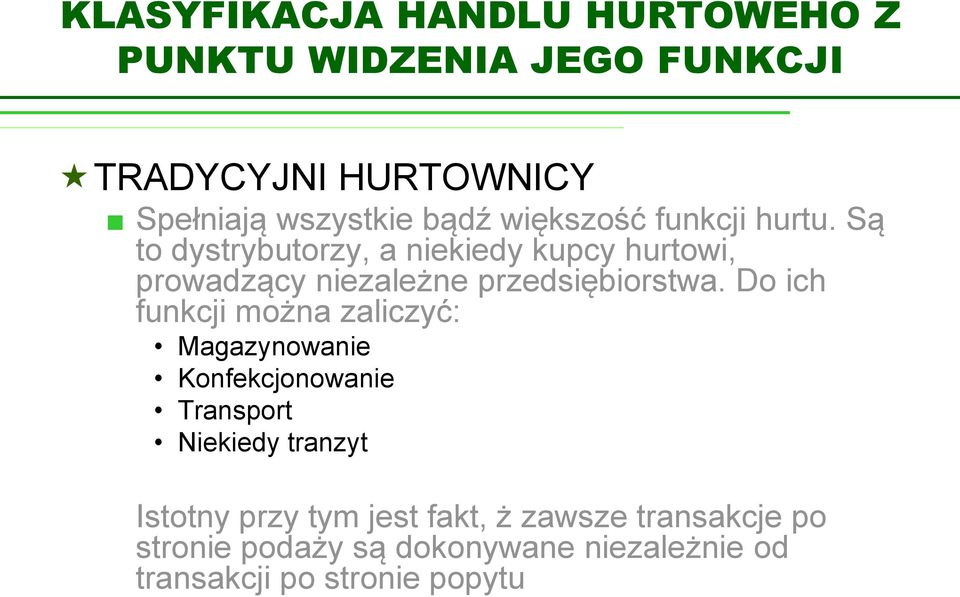 Są to dystrybutorzy, a niekiedy kupcy hurtowi, prowadzący niezależne przedsiębiorstwa.