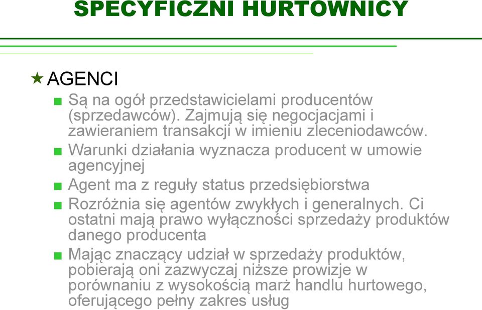 Warunki działania wyznacza producent w umowie agencyjnej Agent ma z reguły status przedsiębiorstwa Rozróżnia się agentów zwykłych i