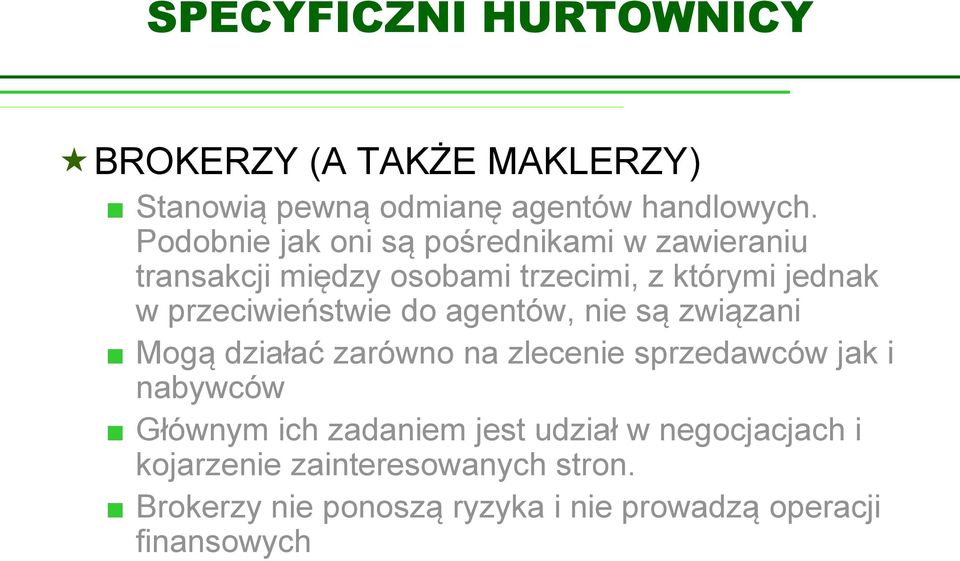 przeciwieństwie do agentów, nie są związani Mogą działać zarówno na zlecenie sprzedawców jak i nabywców Głównym