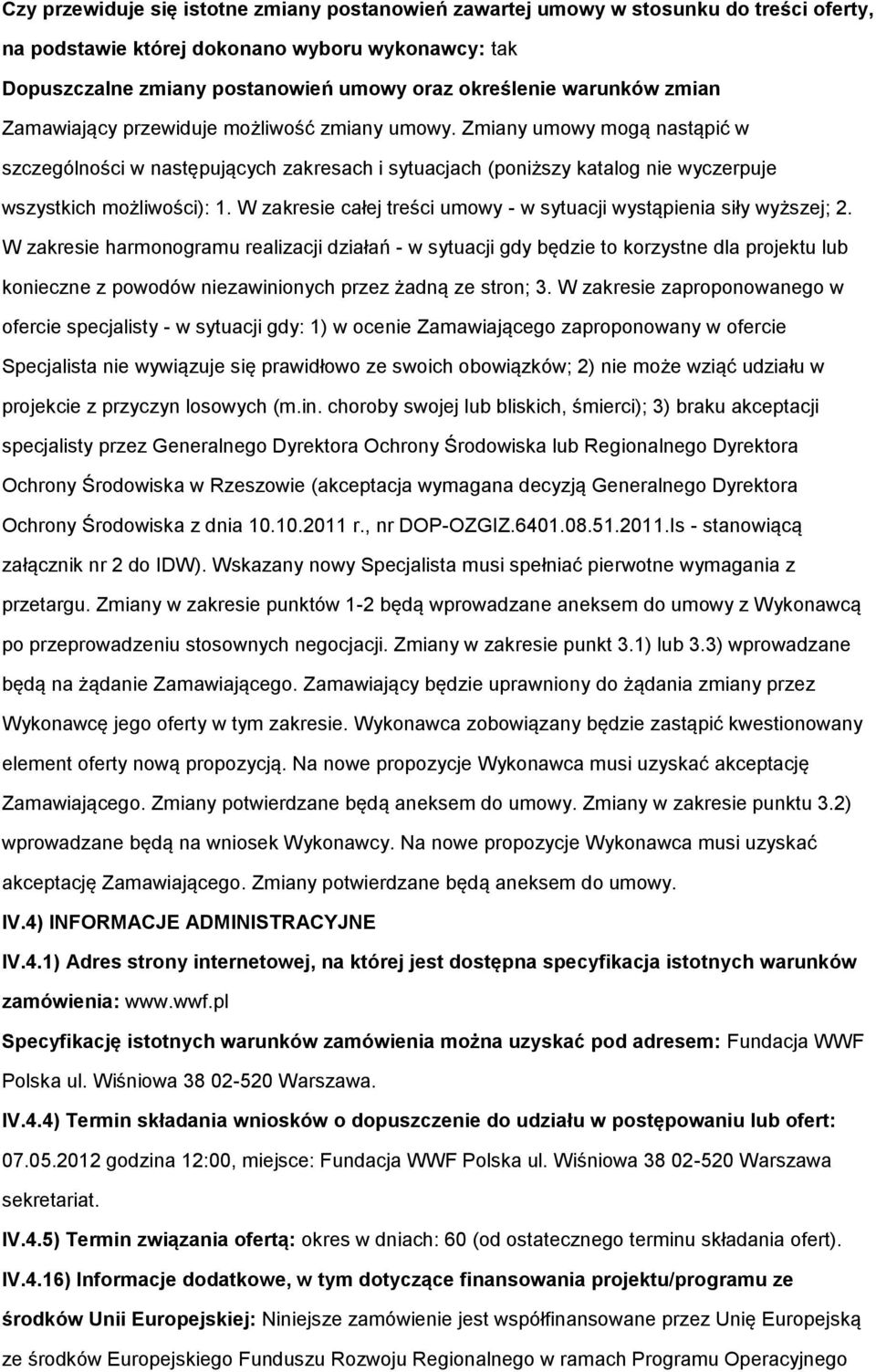 Zmiany umowy mogą nastąpić w szczególności w następujących zakresach i sytuacjach (poniższy katalog nie wyczerpuje wszystkich możliwości): 1.