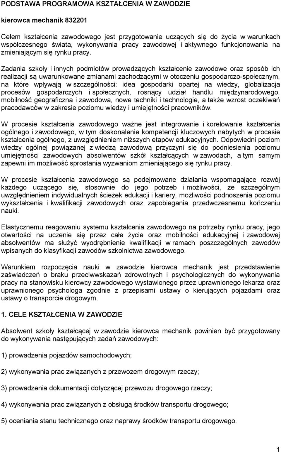 Zadania szkoły i innych podmiotów prowadzących kształcenie zawodowe oraz sposób ich realizacji są uwarunkowane zmianami zachodzącymi w otoczeniu gospodarczo-społecznym, na które wpływają w