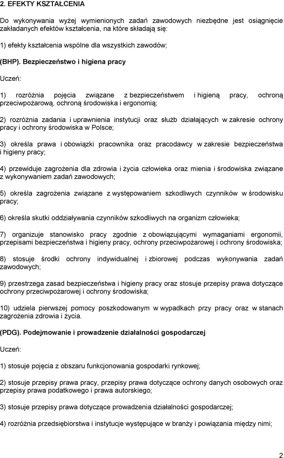 Bezpieczeństwo i higiena pracy 1) rozróżnia pojęcia związane z bezpieczeństwem i higieną pracy, ochroną przeciwpożarową, ochroną środowiska i ergonomią; 2) rozróżnia zadania i uprawnienia instytucji