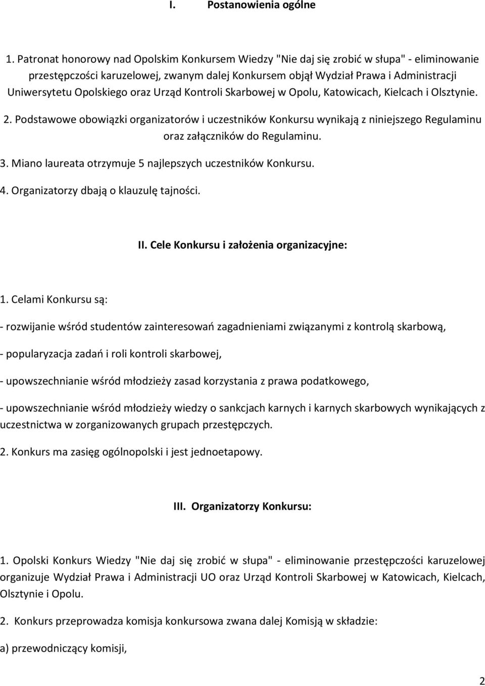 Opolskiego oraz Urząd Kontroli Skarbowej w Opolu, Katowicach, Kielcach i Olsztynie. 2.