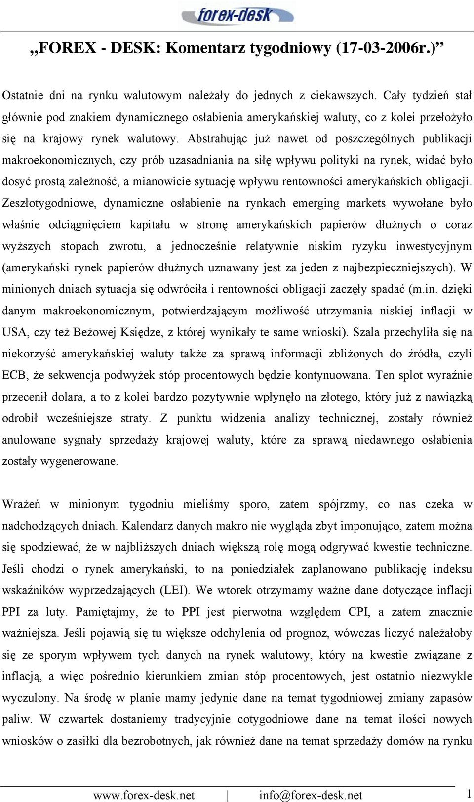 Abstrahując już nawet od poszczególnych publikacji makroekonomicznych, czy prób uzasadniania na siłę wpływu polityki na rynek, widać było dosyć prostą zależność, a mianowicie sytuację wpływu